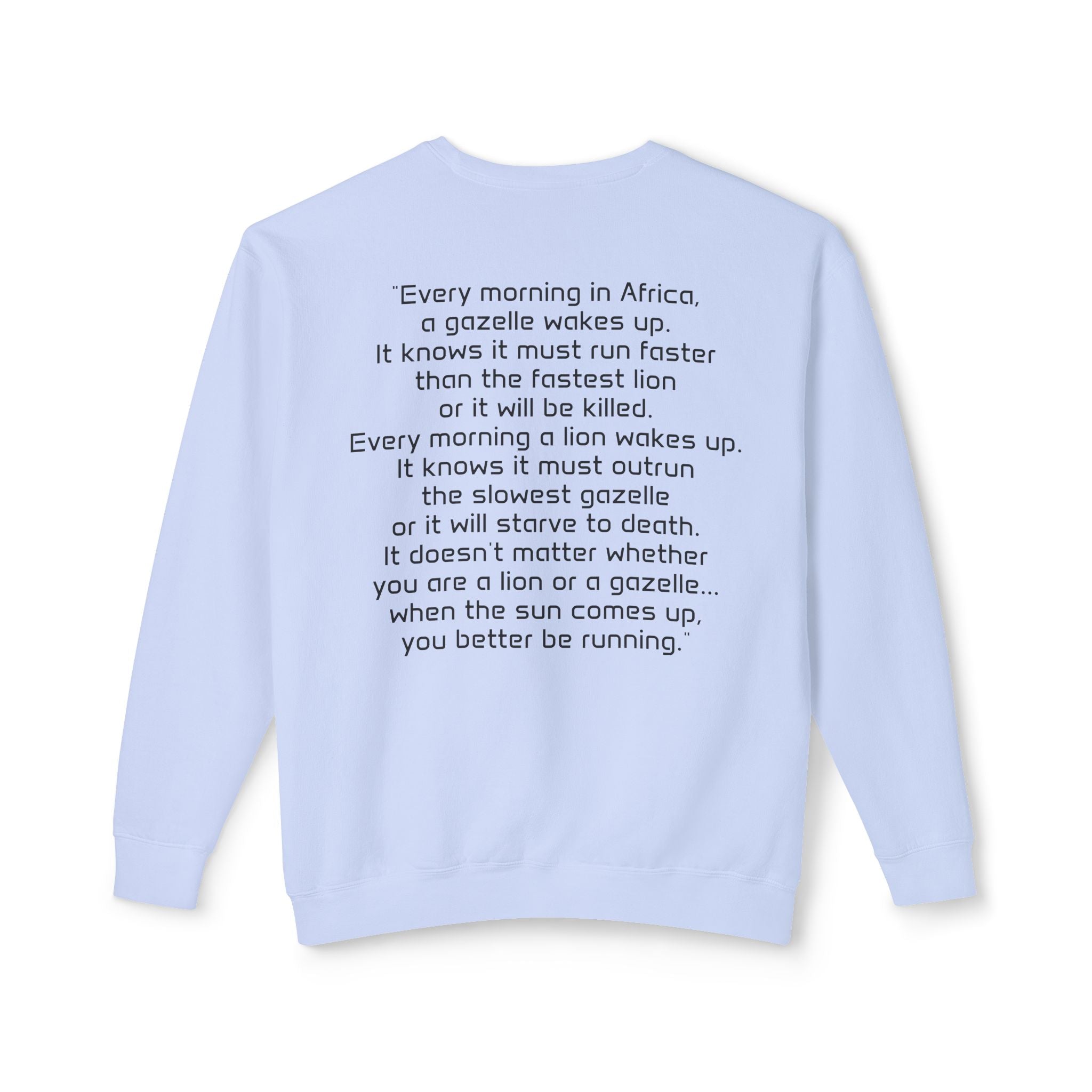 "It doesn't matter if you're the gazelle or the lion..." Unisex Soft Crewneck